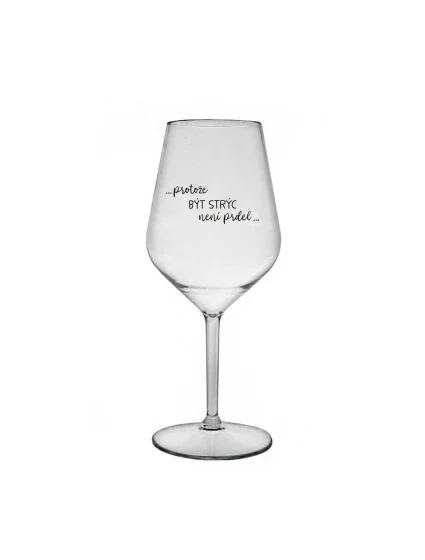 PROTOŽE BÝT STRÝC NENÍ PRDEL - čirá nerozbitná sklenice na víno 470 ml