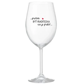 ...PRETOŽE BYŤ RIADITEĽKA NIE JE PRDEL... - priehľadný pohár na víno 350 ml ...PRETOŽE BYŤ RIADITEĽKA NIE JE PRDEL... - priehľadný pohár na víno 350 ml