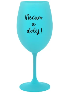 NEČUM A DOLEJ! - tyrkysový pohár na víno 350 ml