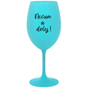 NEČUM A DOLEJ! - tyrkysový pohár na víno 350 ml NEČUM A DOLEJ! - tyrkysový pohár na víno 350 ml