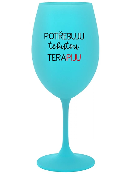 POTŘEBUJU TEKUTOU TERAPIJU - tyrkysová sklenice na víno 350 ml POTŘEBUJU TEKUTOU TERAPIJU - tyrkysová sklenice na víno 350 ml