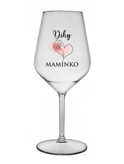 DÍKY MAMINKO - čirá nerozbitná sklenice na víno 470 ml