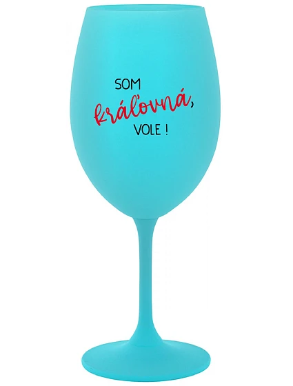 SOM KRÁĽOVNÁ, VOLE! - tyrkysový pohár na víno 350 ml SOM KRÁĽOVNÁ, VOLE! - tyrkysový pohár na víno 350 ml