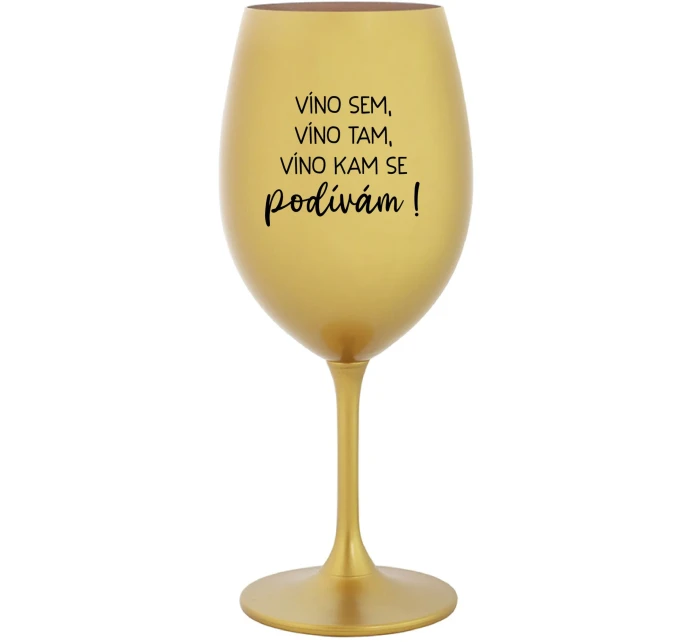 VÍNO SEM, VÍNO TAM, VÍNO KAM SE PODÍVÁM! - zlatá sklenice na víno 350 ml