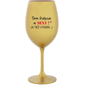 SOM KRÁSNA A SEXY! (A TIEŽ VYDATÁ...) - zlatý pohár na víno 350 ml SOM KRÁSNA A SEXY! (A TIEŽ VYDATÁ...) - zlatý pohár na víno 350 ml