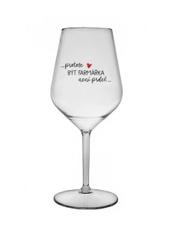 PROTOŽE BÝT FARMÁŘKA NENÍ PRDEL - čirá nerozbitná sklenice na víno 470 ml