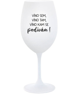 VÍNO SEM, VÍNO TAM, VÍNO KAM SE PODÍVÁM! - bílá  sklenice na víno 350 ml
