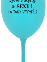 JSEM KRÁSNÝ A SEXY! (A TAKY VTIPNÝ...) - tyrkysová sklenice na víno 350 ml