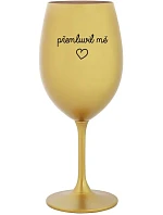 PŘEMLUVIL MĚ - zlatá sklenice na víno 350 ml