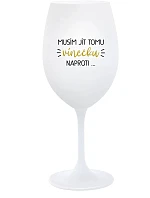 MUSÍM JÍT TOMU VÍNEČKU NAPROTI... - bílá sklenice na víno 350 ml