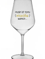MUSÍM ÍSŤ TOMU VÍNEČKU NAPROTI... - priehľadný nerozbitný pohár na víno 470 ml