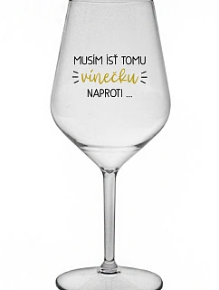 MUSÍM ÍSŤ TOMU VÍNEČKU NAPROTI... - priehľadný nerozbitný pohár na víno 470 ml
