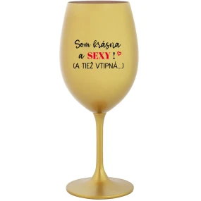 SOM KRÁSNA A SEXY! (A TIEŽ VTIPNÁ...) - zlatý pohár na víno 350 ml SOM KRÁSNA A SEXY! (A TIEŽ VTIPNÁ...) - zlatý pohár na víno 350 ml