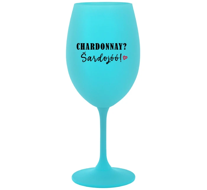 CHARDONNAY? ŠARDOJÓÓ! - tyrkysová sklenice na víno 350 ml