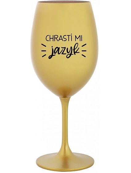 CHRASTÍ MI JAZYK - zlatý pohár na víno 350 ml CHRASTÍ MI JAZYK - zlatý pohár na víno 350 ml