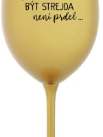...PROTOŽE BÝT STREJDA NENÍ PRDEL... - zlatá sklenice na víno 350 ml