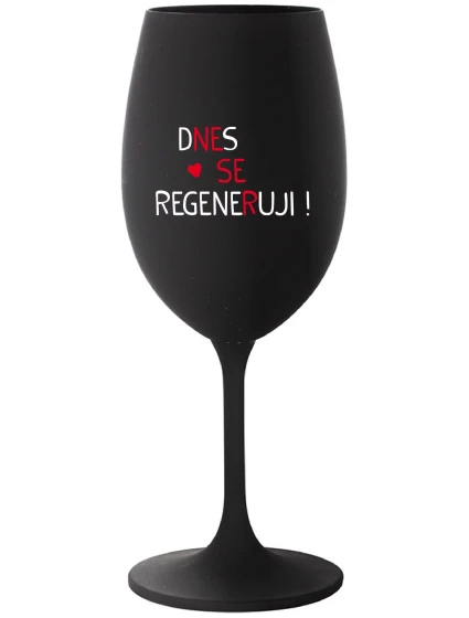 DNES SE REGENERUJI! - černá sklenice na víno 350 ml DNES SE REGENERUJI! - černá sklenice na víno 350 ml