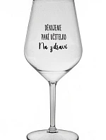 DĚKUJEME PANÍ UČITELKO - NA ZDRAVÍ - čirá nerozbitná sklenice na víno 470 ml
