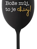 BOŽE MŮJ, TO JE CHUJ - černá sklenice na víno 350 ml