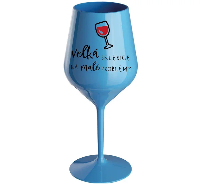 VELKÁ SKLENICE NA MALÉ PROBLÉMY - modrá nerozbitná sklenice na víno 470 ml