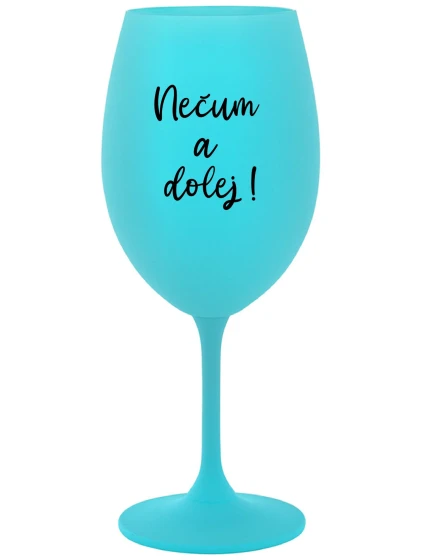 NEČUM A DOLEJ! - tyrkysová sklenice na víno 350 ml NEČUM A DOLEJ! - tyrkysová sklenice na víno 350 ml
