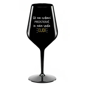 UŽ MA NEBAVÍ PREDSTIERAŤ, ŽE MÁM RADA ĽUDÍ- čierny nerozbitný pohár na víno 470 ml UŽ MA NEBAVÍ PREDSTIERAŤ, ŽE MÁM RADA ĽUDÍ- čierny nerozbitný pohár na víno 470 ml