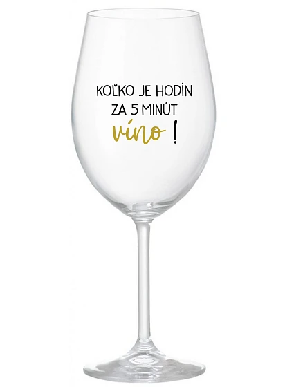 KOĽKO JE HODÍN? ZA 5 MINÚT VÍNO! - priehľadný pohár na víno 350 ml