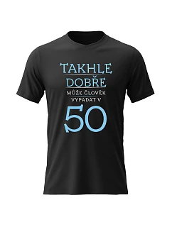 Dámské bavlněné tričko s potiskem - TAKHLE DOBŘE MŮŽE ČLOVĚK VYPADAT V 50 (MODRÁ) - černé