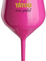 PROTOŽE BÝT TÁTOU NENÍ PRDEL - růžová nerozbitná sklenice na víno 470 ml