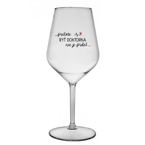 ...PRETOŽE BYŤ DOKTORKA NIE JE PRDEL... - priehľadný nerozbitný pohár na víno 470 ml