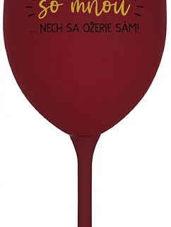 KTO NEPIJE SO MNOU...NECH SA OŽERIE SÁM! - bordovy pohár na víno 350 ml