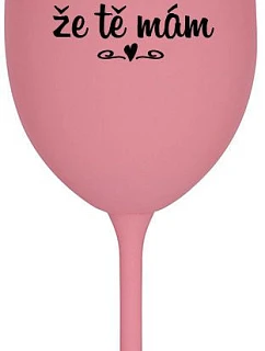 DÍKY ŽE TĚ MÁM - růžová sklenice na víno 350 ml