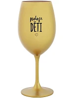 PROTOŽE DĚTI - zlatá sklenice na víno 350 ml