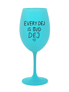 EVERY DEJ IS GUD DEJ - tyrkysová sklenice na víno 350 ml