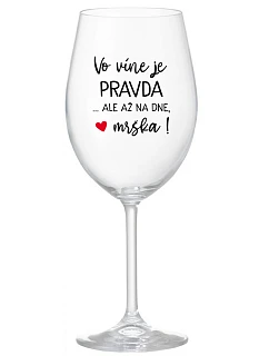 VO VÍNE JE PRAVDA...ALE AŽ NA DNE, MRŠKA! - priehľadný pohár na víno 350 ml