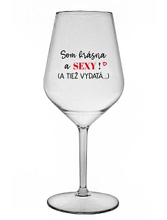 SOM KRÁSNA A SEXY! (A TIEŽ VYDATÁ...) - priehľadný nerozbitný pohár na víno 470 ml