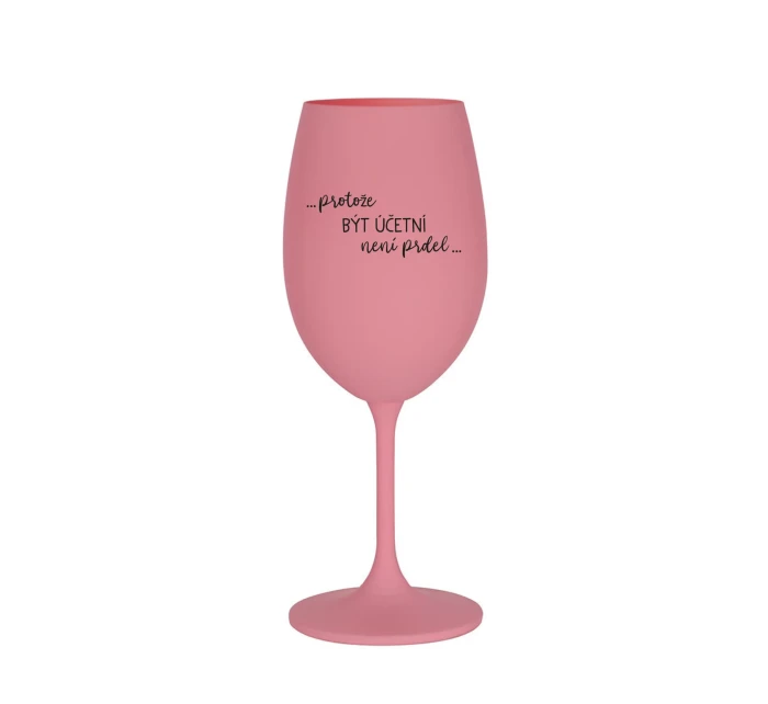 PROTOŽE BÝT ÚČETNÍ NENÍ PRDEL - růžová sklenice na víno 350 ml PROTOŽE BÝT ÚČETNÍ NENÍ PRDEL - růžová sklenice na víno 350 ml