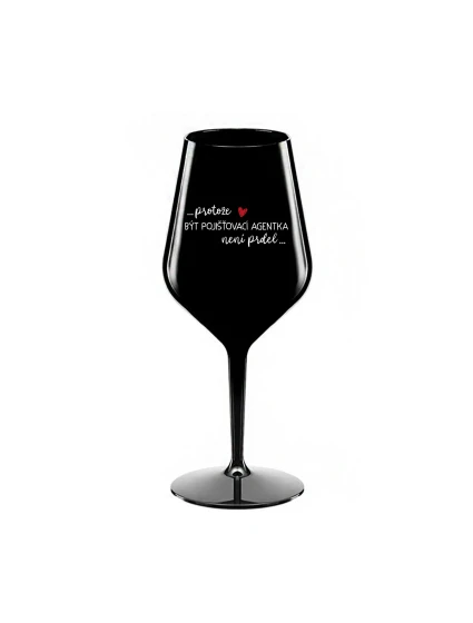 PROTOŽE BÝT POJIŠŤOVACÍ AGENTKA NENÍ PRDEL - černá nerozbitná sklenice na víno 470 ml