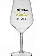 TATÍNKOVA TEKUTÁ TERAPIE - čirá nerozbitná sklenice na víno 470 ml