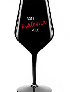 SOM KRÁĽOVNÁ, VOLE! - čierny nerozbitný pohár na víno 470 ml