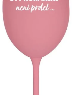 ...PROTOŽE BÝT NORMÁLNÍ NENÍ PRDEL... - růžová sklenice na víno 350 ml