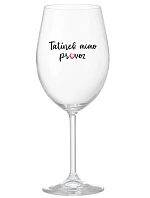TATÍNEK MIMO PROVOZ - čirá sklenice na víno 350 ml