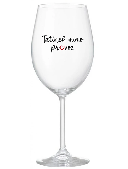 TATÍNEK MIMO PROVOZ - čirá sklenice na víno 350 ml