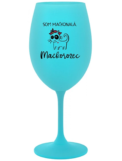 SOM MAČKONALÁ. MAČKOROŽEC - tyrkysový pohár na víno 350 ml