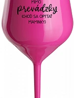 TATA MIMO PREVÁDZKY (CHOĎ SA OPÝTAŤ MAMINKY) - růžový nerozbitný pohár na víno 470 ml