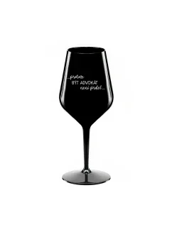 PROTOŽE BÝT ADVOKÁT NENÍ PRDEL - černá nerozbitná sklenice na víno 470 ml