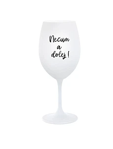 NEČUM A DOLEJ! - bílá sklenice na víno 350 ml