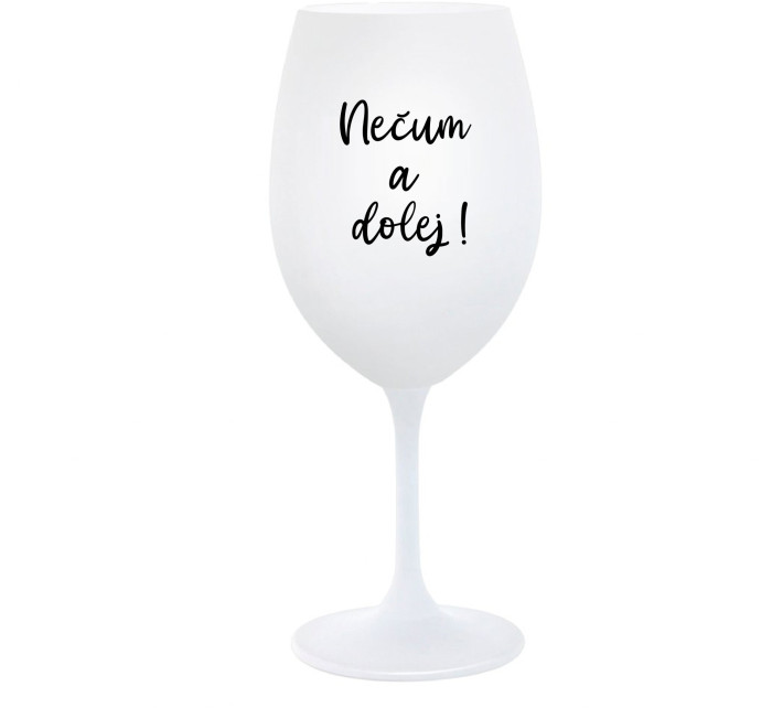 NEČUM A DOLEJ! - bílá  sklenice na víno 350 ml