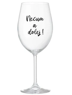 NEČUM A DOLEJ! - priehľadný pohár na víno 350 ml