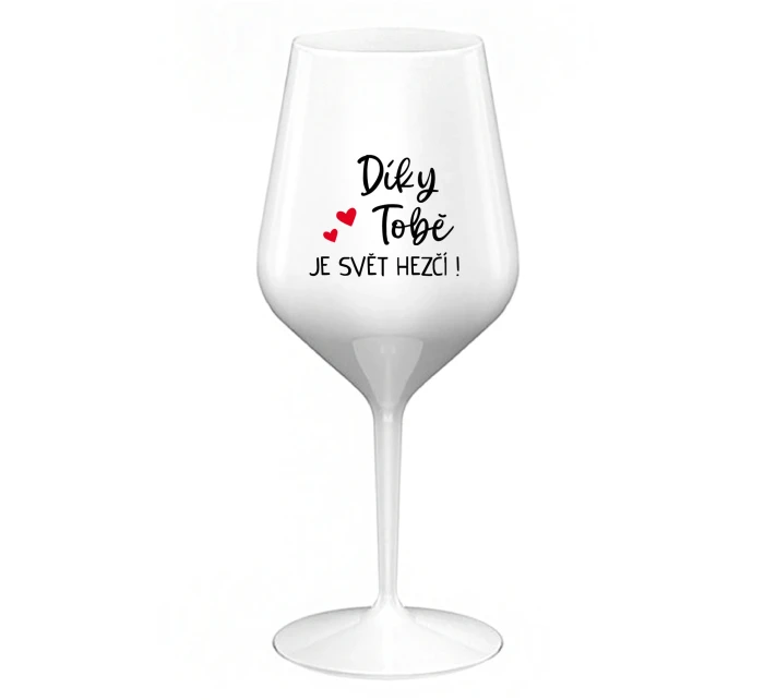 DÍKY TOBĚ JE SVĚT HEZČÍ! - bílá nerozbitná sklenice na víno 470 ml